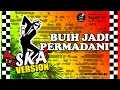 Download Lagu BUIH JADI PERMADANI - SKA REGGAE VERSION