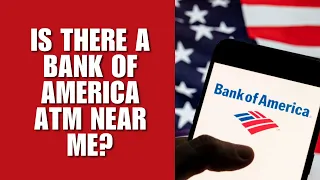 Is there a Bank of America ATM near me