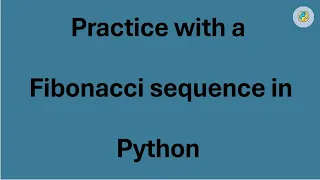 Practice with a Fibonacci sequence in Python