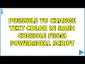 Possible to change text color in Bash console from powershell script