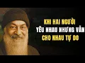 Lagu Osho: Khi hai người yêu nhau nhưng vẫn cho nhau tự do