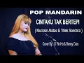 Download Lagu POP MANDARIN  LAGU DUET - CINTAKU TAK BERTEPI - COVER BY : O YIN HO \u0026 BENNY CRES