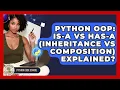 Python OOP Is-a Vs Has-a Inheritance Vs Composition Explained - Python Code School
