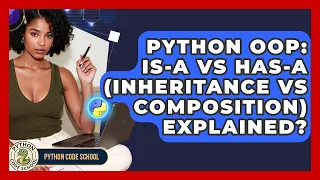Python OOP Is-a Vs Has-a Inheritance Vs Composition Explained - Python Code School