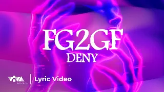 FG2GF - DENY (Official Lyric Video)