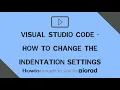 Visual Studio Code - How to change the indentation settings