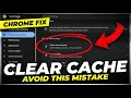 How to Clear Cache in Google Chrome Avoid This Mistake