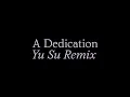 A Dedication (Yu Su Remix)