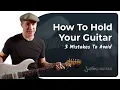 How to Really Hold a Guitar When Playing
