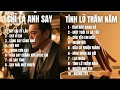 Lagu CHỈ LÀ ANH SAY - TÌNH LỠ TRĂM NĂM | Album Ballad kể về hành trình tình yêu | SING \u0026 SONG A.I