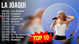 L a J o a q u i 2023 MIX ~ Top 10 Best Songs ~ Greatest Hits ~ Full Album