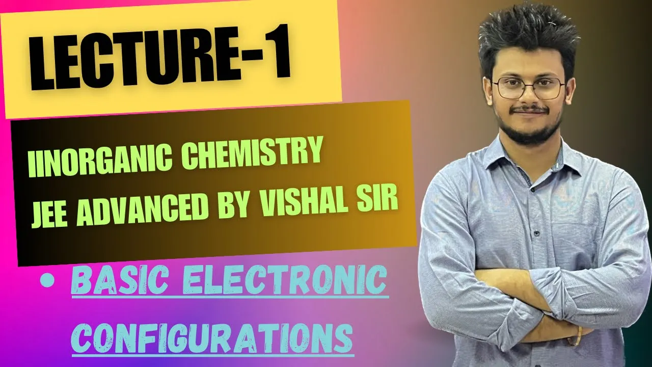Lecture-1 Electronic configuration and quantum numbers Jee advanced by Vishal sir