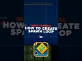 How to make spawn loop in geometry dash