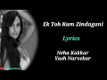 Ek Toh Kum Zindagani (LYRICS) - Marjaavaan | Nora Fatehi, Sidharath M, Tara S | Neha Kakkar, Yash N
