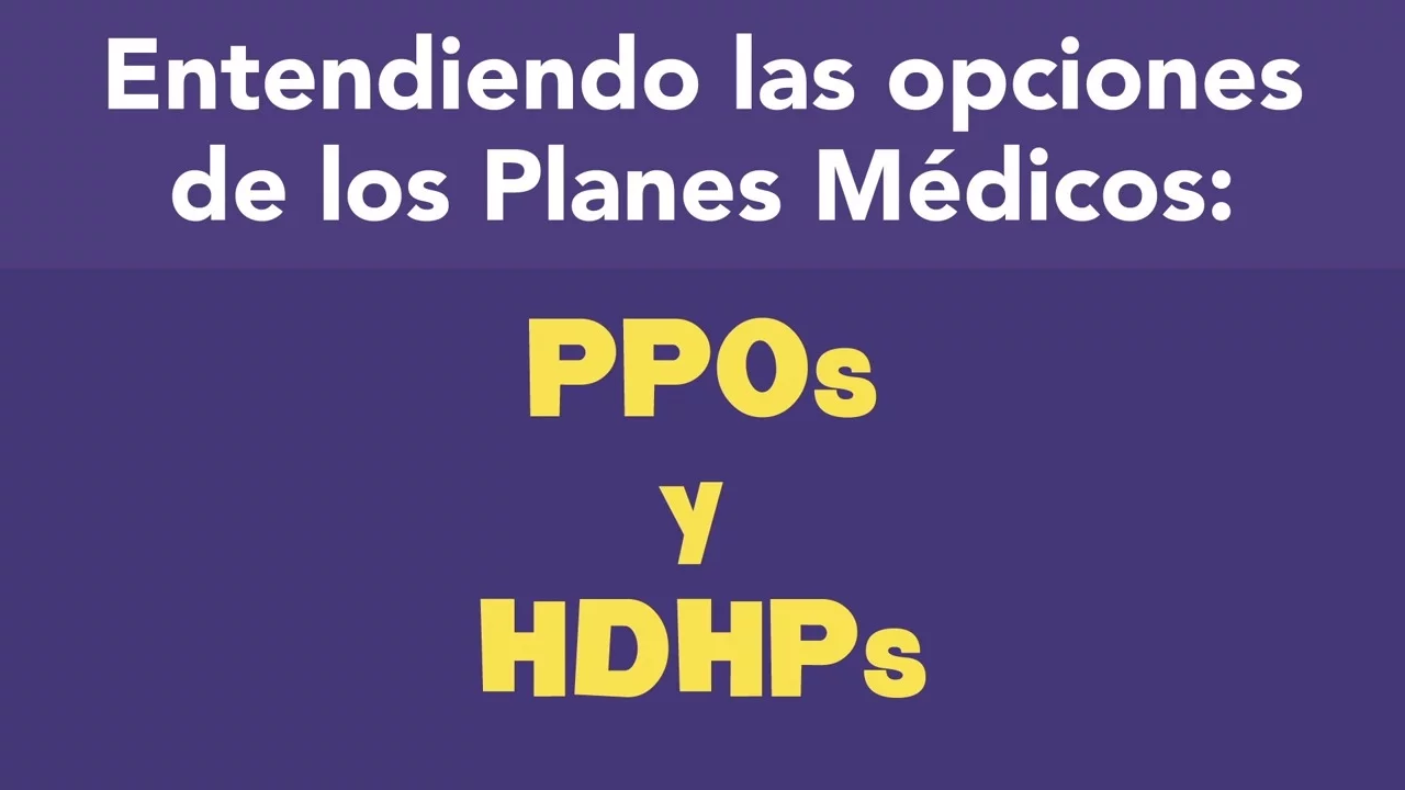 Entendiendo las opciones de los Planes Médicos: PPOs y HDHPs