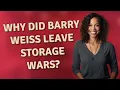 Why did Barry Weiss leave Storage Wars