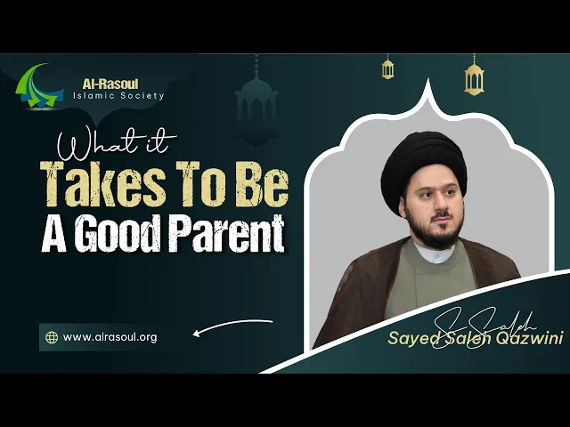 ⁣What it Takes to be a Good Parent - Sayed Saleh Al-Qazwini