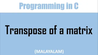 C Program to find the transpose of a matrix Malayalam tutorial