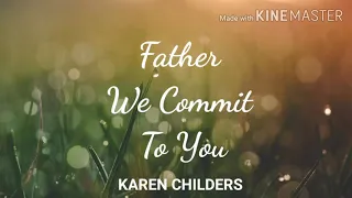 Download Father We Commit To You | Lyrics MP3