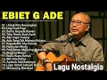 Lagu Terbaik dari Ebiet G Ade Untuk Kita Renungkan #lagunostalgia #laguterbaiksepanjangmasa #lagupopuler