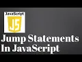 Jump Statements in JavaScript break continue return throw