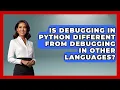 Is Debugging in Python Different From Debugging in Other Languages Learn To Troubleshoot News