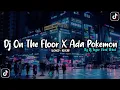 DJ ON THE FLOOR X ADA POKEMON API VIRAL TIKTOK BY DJ TEGOR MENGKANE (SLOWED + REVERB)