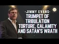 Trumpet of Tribulation Torture calamity and Satan s wrath - Pastor Jimmy Evans