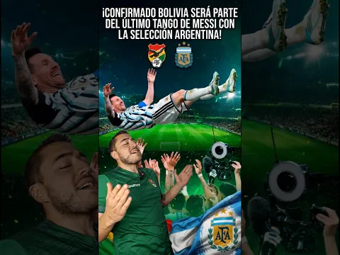 Bolivia estara en el ultimo tango de Messi
