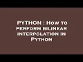 PYTHON How to perform bilinear interpolation in Python