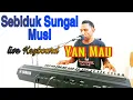 Download Lagu Sebiduk Sungai Musi. Live Keyboard Yan Mau.