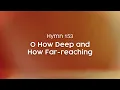 Download Lagu O How Deep and How Far-reaching - Hymn 152