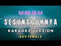 Download Lagu UNGU - SESUNGGUHNYA (KARAOKE NADA CEWEK)