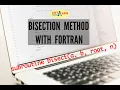 Bisection Method with Fortran Learn to Write code for Bisection method of root finding