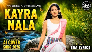 kayra nala new santhali ai cover song 2026 santali romantic song sra lyrics full hd