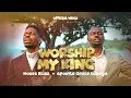 Moses Bliss - Worship My King x Apostle Grace Lubega