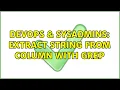 DevOps SysAdmins Extract string from column with grep 2 Solutions