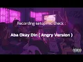 Aba Okay Din ( Angry Version ) Mic test