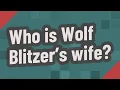 Who is Wolf Blitzer s wife