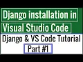 Setting up Django project development environment in Visual Studio Code Tutorial Part