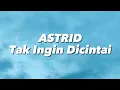 Lagu Astrid - Tak Ingin Dicintai (Lirik)