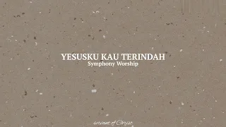 Download Yesusku Kau Terindah Lyrics | Symphony Worship MP3