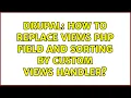 Drupal How to replace Views PHP field and sorting by custom Views handler 2 Solutions