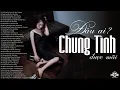 Download Lagu Nghĩ Đi Em Đâu Ai Chung Tình Được Mãi - 100 Bài Nhạc Trẻ Tâm Trạng Nghe Thấm Từng Câu Chữ