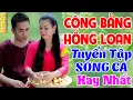 Download Lagu HUỲNH NGUYỄN CÔNG BẰNG - DƯƠNG HỒNG LOAN - TUYỂN CHỌN CẶP ĐÔI SONG CA BOLERO TRỮ TÌNH HAY NHẤT 2022
