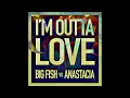 Big Fish, Anastacia - I'm Outta Love (Audio)