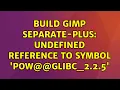 build gimp separate-plus undefined reference to symbol pow GLIBC - 2 2 5