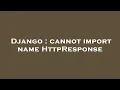 Django cannot import name HttpResponse