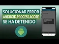Como solucionar el error ANDROID PROCESS ACORE se ha detenido