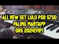 Lagu SET LULO YAMAHA PSR S750(ORG 2024)PALING MANTAP